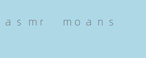asmr moans